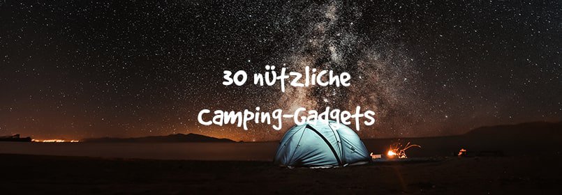 30 Camping-Gadgets für den Zelturlaub und Festivals